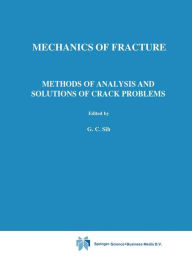 Title: Methods of Analysis and Solutions of Crack Problems / Edition 1, Author: George C. Sih