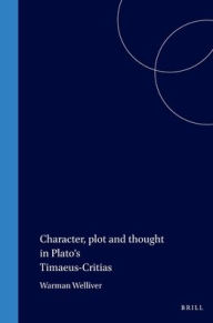 Title: Character, Plot and Thought in Plato's Timaeus-Critias, Author: Welliver