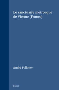 Title: Le sanctuaire metroaque de Vienne (France), Author: Andre Pelletier
