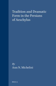Tradition and Dramatic Form in the Persians of Aeschylus