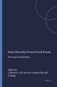 Title: Some Recently Found Greek Poems: Text and Commentary, Author: J.M. Bremer