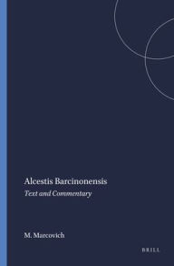 Title: Alcestis Barcinonensis: Text and Commentary, Author: Miroslav Marcovich