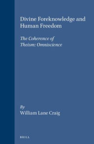 Title: Divine Foreknowledge and Human Freedom: The Coherence of Theism: Omniscience, Author: William Lane Craig