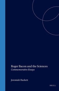 roger bacon and the sciences commemorative essays roger bacon and the sciences commemorative essays