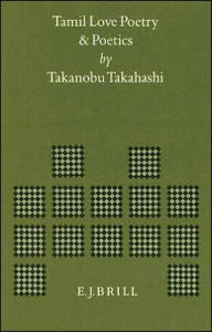 Title: Tamil Love Poetry and Poetics, Author: Takanobu Takahashi
