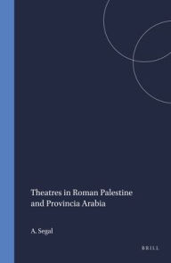 Title: Theatres in Roman Palestine and Provincia Arabia, Author: A. Segal