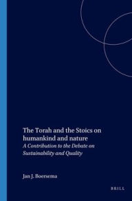 Title: The Torah and the Stoics on humankind and nature: A Contribution to the Debate on Sustainability and Quality, Author: J.J. Boersema