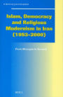 Islam, Democracy and Religious Modernism in Iran (1953-2000): From Bazargan to Soroush