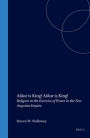 Assur is King! Assur is King!: Religion in the Exercise of Power in the Neo-Assyrian Empire