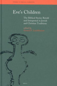 Eve's Children: The Biblical Stories Retold and Interpreted in Jewish and Christian Traditions