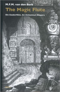 The Magic Flute: Die Zauberflote. An Alchemical Allegory