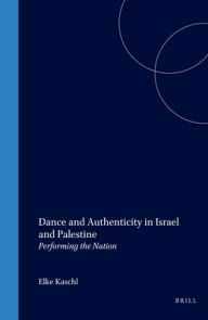 Dance and Authenticity in Israel and Palestine: Performing the Nation