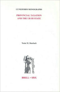 Title: Provincial Taxation and the Ur III State, Author: Tonia M. Sharlach