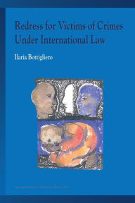 Title: Redress for Victims of Crimes under International Law, Author: Ilaria Bottigliero