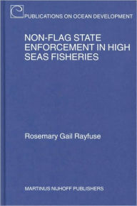 Title: Non-Flag State Enforcement in High Seas Fisheries, Author: Rosemary Rayfuse