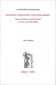 Title: Religion, Literature, and Scholarship: The Sumerian Composition Nanse and the Birds: With a Catalogue of Sumerian Bird Names, Author: Niek Veldhuis