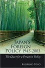 Japan's Foreign Policy, 1945-2003: The Quest for a Proactive Foreign Policy