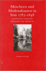 Moscheen und Madrasabauten in Iran 1785-1848: Architektur zwischen Ruckgriff und Neuerung
