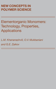 Title: Elementorganic Monomers: Technology, Properties, Applications / Edition 1, Author: L.M. Khananashvili