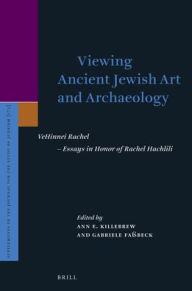 Title: Viewing Ancient Jewish Art and Archaeology: VeHinnei Rachel - Essays in Honor of Rachel Hachlili, Author: Ann Killebrew