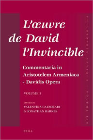 L'oeuvre de David l'Invincible et la transmission de la pensee grecque dans la tradition armenienne et syriaque: Commentaria in Aristotelem Armeniaca - Davidis Opera Vol. 1