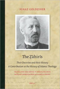 Title: The Zahiris: Their Doctrine and their History. A Contribution to the History of Islamic Theology, Author: Ignaz Goldziher