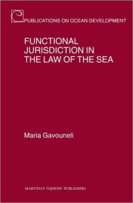 Title: Functional Jurisdiction in the Law of the Sea, Author: Maria Gavouneli