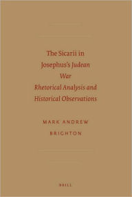 The Sicarii in Josephus's Judean War: Rhetorical Analysis and Historical Observations