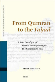 From Qumran to the Yahad: A New Paradigm of Textual Development for The Community Rule