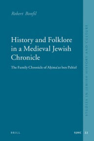 History and Folklore in a Medieval Jewish Chronicle: The Family Chronicle of Ahimaaz ben Paltiel