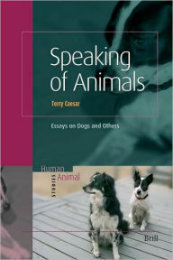 Title: Speaking of Animals: Essays on Dogs and Others, Author: Terry Caesar