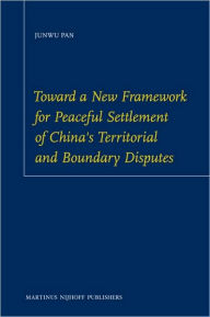 Title: Toward a New Framework for Peaceful Settlement of China's Territorial and Boundary Disputes, Author: Junwu Pan