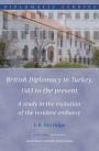 British Diplomacy in Turkey, 1583 to the present: A study in the evolution of the resident embassy