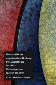 Die Asthetik der augusteischen Dichtung: Eine Asthetik des Verzichts: Uberlegungen zum Spatwerk des Horaz