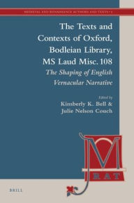 Title: The Texts and Contexts of Oxford, Bodleian Library, MS Laud Misc. 108: The Shaping of English Vernacular Narrative, Author: Brill