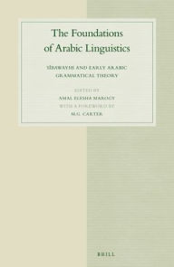 Title: The Foundations of Arabic Linguistics: Sibawayhi and Early Arabic Grammatical Theory, Author: Amal Elesha Marogy