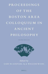 Title: Proceedings of the Boston Area Colloquium in Ancient Philosophy: Volume XXVII (2011), Author: Gary Gurtler