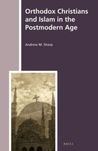 Title: Orthodox Christians and Islam in the Postmodern Age, Author: Andrew Sharp