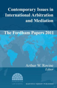 Title: Contemporary Issues in International Arbitration and Mediation: The Fordham Papers (2011), Author: Arthur W. Rovine