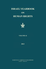 Title: Israel Yearbook on Human Rights, Volume 42 (2012), Author: Yoram Dinstein