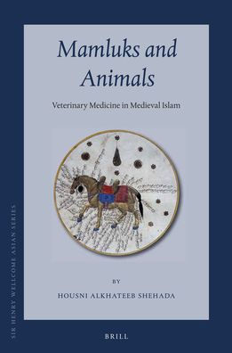 Mamluks and Animals: Veterinary Medicine in Medieval Islam