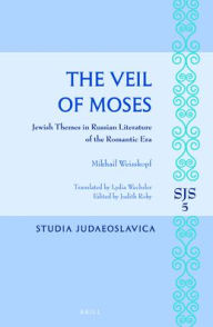Title: The Veil of Moses: Jewish Themes in Russian Literature of the Romantic Era, Author: Michael Weisskopf