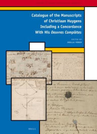 Title: A Catalogue of the Manuscripts of Christiaan Huygens including a concordance with his <i>Oeuvres Compl?tes</i>, Author: Joella Yoder
