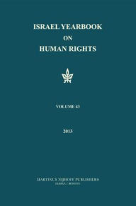 Title: Israel Yearbook on Human Rights, Volume 43 (2013), Author: Yoram Dinstein