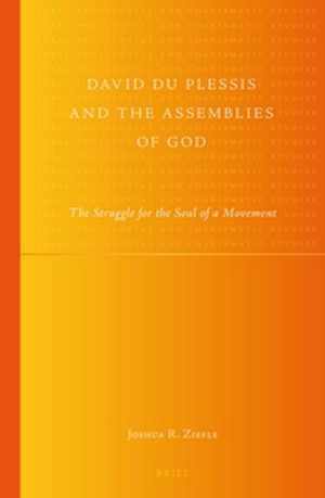 David du Plessis and the Assemblies of God: The Struggle for the Soul of a Movement