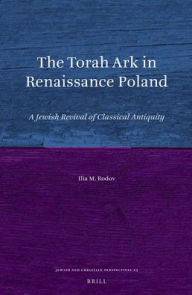 Title: The Torah Ark in Renaissance Poland: A Jewish Revival of Classical Antiquity, Author: Ilia Rodov