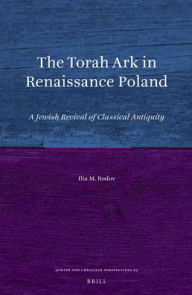 Title: The Torah Ark in Renaissance Poland: A Jewish Revival of Classical Antiquity, Author: Ilia Rodov