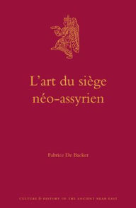 Title: L?art du si?ge n?o-assyrien, Author: Fabrice De Backer