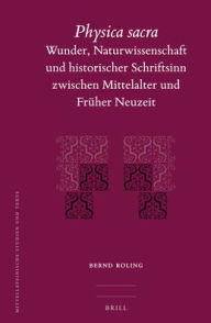 Title: Physica Sacra: Wunder, Naturwissenschaft und historischer Schriftsinn zwischen Mittelalter und Fr?her Neuzeit, Author: Bernd Roling