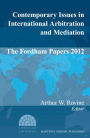 Contemporary Issues in International Arbitration and Mediation: The Fordham Papers (2012)